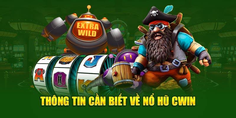 Nổ Hũ Cwin Slot Game Dễ Trúng – Thưởng Nóng Liền Tay